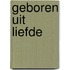 Geboren uit liefde