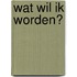 Wat wil ik worden?