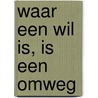Waar een wil is, is een omweg door Wouter ter Braake