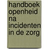 Handboek openheid na incidenten in de zorg by Unknown
