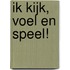 Ik kijk, voel en speel!