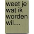 Weet je wat ik worden wil…