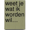 Weet je wat ik worden wil… by Tosca Menten