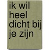Ik wil heel dicht bij je zijn door Cocky Drost