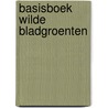 Basisboek wilde bladgroenten by Laurette van Slobbe