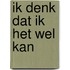 Ik denk dat ik het wel kan
