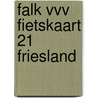 Falk VVV Fietskaart 21 Friesland by Unknown