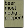 Beer moet nodig... Poepen! by Jonny Leighton