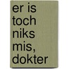 Er is toch niks mis, dokter by Anne Marieke Wiggers