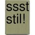 Ssst STIL!