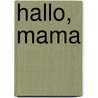 Hallo, mama by Polly Dunbar