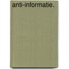 Anti-informatie. by Laurens van Lieshout