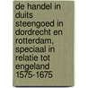 De handel in Duits steengoed in Dordrecht en Rotterdam, speciaal in relatie tot Engeland 1575-1675 by Adri van der Meulen