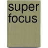 Super Focus by Rob Tuytel