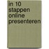 IN 10 STAPPEN ONLINE PRESENTEREN