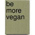 Be more vegan