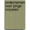 ONDERNEMEN VOOR JONGE VROUWEN door Marianna van Leeuwen