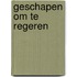 Geschapen om te regeren