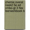 Chemie Overal NaSk2 5e ed vmbo-gt 3 FLEX leerwerkboek B by Unknown