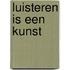 Luisteren is een kunst
