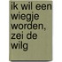 Ik wil een wiegje worden, zei de wilg