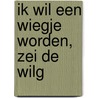 Ik wil een wiegje worden, zei de wilg door Bette Westera