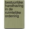 Bestuurlijke handhaving in de ruimtelijke ordening by Pierre Lefranc