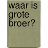 Waar is Grote Broer? by Linde Faas