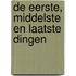 De eerste, middelste en laatste dingen