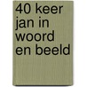 40 keer Jan in woord en beeld door Jan Timmer