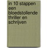 In 10 stappen een bloedstollende thriller en schrijven by Marelle Boersma