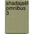 Shadajaël omnibus 3