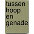 Tussen Hoop en Genade