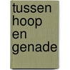 Tussen Hoop en Genade door Lawrence Urbain