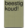 Beestig koud! door Moniek Vermeulen