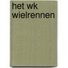 Het WK Wielrennen by Patrick Cornillie