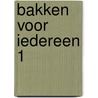 Bakken voor iedereen 1 door Christophe Declercq