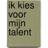 Ik kies voor mijn talent