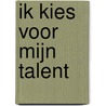 Ik kies voor mijn talent by Luk Dewulf