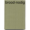 Brood-nodig by Nella Verschuur