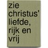 Zie Christus' liefde, rijk en vrij