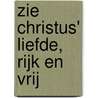 Zie Christus' liefde, rijk en vrij by Ds.H. Brons