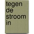 Tegen de stroom in