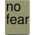 No fear
