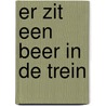 Er zit een beer in de trein by Tom Wouters