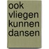 Ook vliegen kunnen dansen