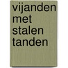 Vijanden met stalen tanden by Paul Geerts