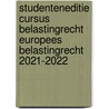 Studenteneditie Cursus Belastingrecht Europees belastingrecht 2021-2022 door Onbekend