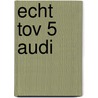 Echt tov 5 audi door Onbekend