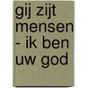 Gij zijt mensen - Ik ben uw God door H.F. Kohlbrugge
